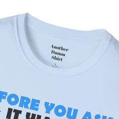 Funny Amputation Excuse - Unisex T Shirt,Amputation Awareness,Limb Awareness,Gift For Her,Gift For Him,Leg Amputee,Arm Amputee,Unique Gift,