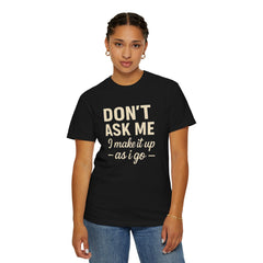 Don't Ask Me Unisex Garment-Dyed T-Shirt: Casual Humor Tee, Funny Gift, Everyday Wear, Unique Style, Perfect for Friends