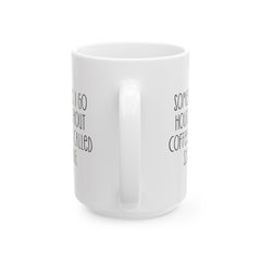 Sometimes I Go Hours Without Coffee Its Called Sleeping, Ceramic Mug, (11oz, 15oz)
