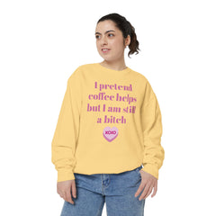 Sarcastic Coffee Sweatshirt — "I Pretend Coffee Helps but I Am Still a Bitch"