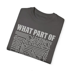 What Part of MicroTechnology Don't You Understand, Comfort Colors Unisex Garment-Dyed T-shirt