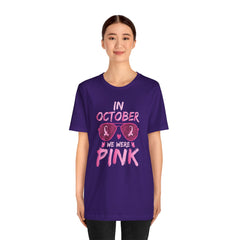 In October We Wear Pink - Graphic Unisex Jersey Short Sleeve Tee