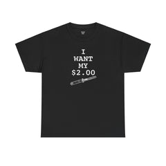Better Off Dead I Want My $2.00  - Unisex Heavy Cotton Tee