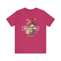 You Can Be WHATEVER You Want To Be Floral Unisex Tee