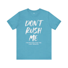 Don't Rush Me Unisex Short Sleeve Tee - Perfect for Procrastinators!