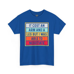 It Cost An Arm And A Leg But I Was Able to Negotiate -  T Shirt
