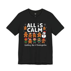 All Is Calm — Funny Gingerbread & Snowman Christmas T‑Shirt (Kidding, This Is Kindergarten)