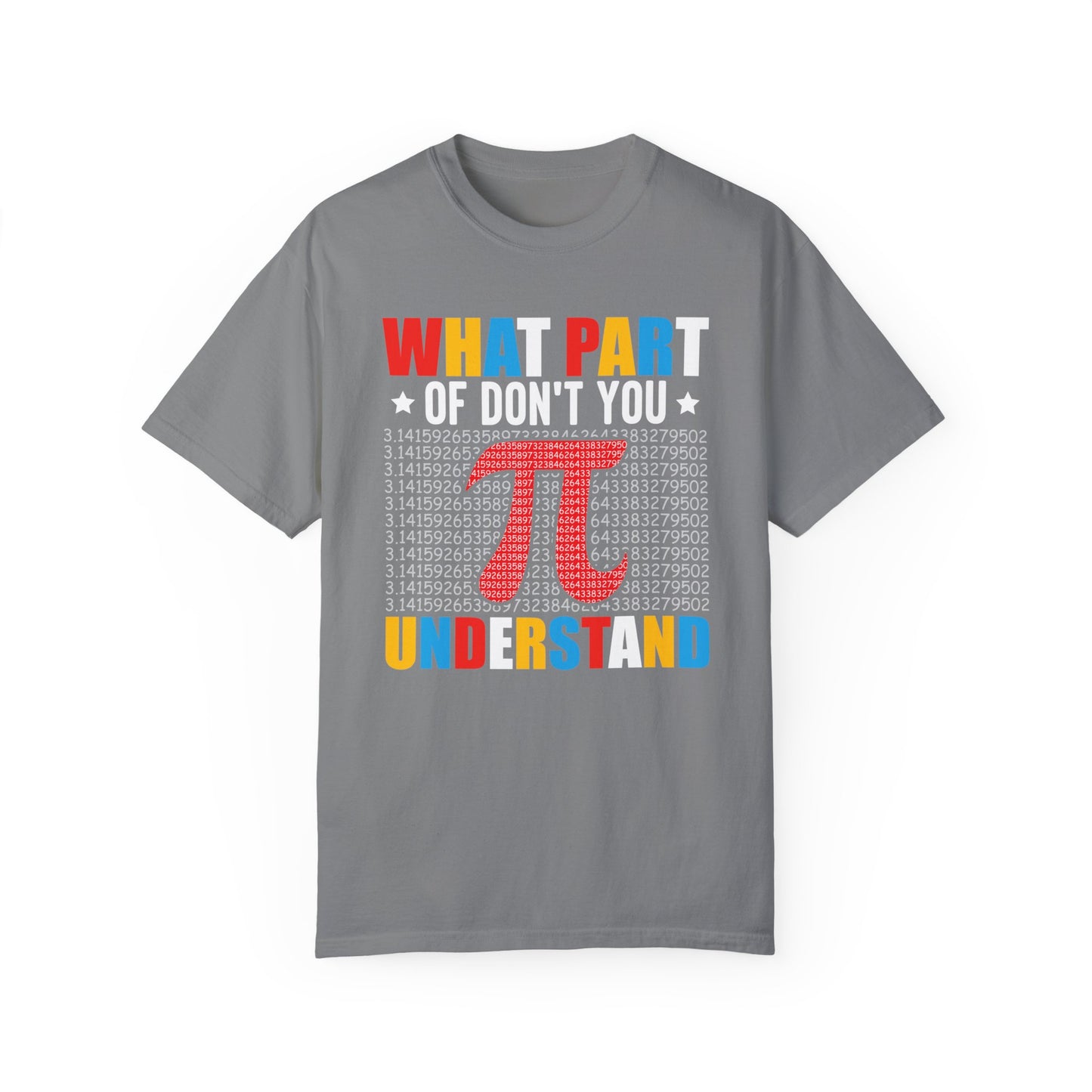 Funny What Part of  π  Pi Don't You Understand, Comfort Colors Unisex Garment-Dyed T-shirt