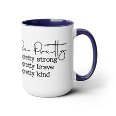 Be Pretty - pretty strong - pretty brave - pretty kind - 15 oz Two Tone Mug