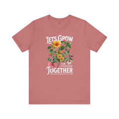 Floral Tee - Unisex Jersey Short Sleeve Tee - Lets Grow Together, Positive Vibes