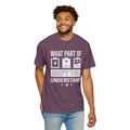 What Part of Battery Cells Don't You Understand, Comfort Colors Unisex Garment-Dyed T-shirt