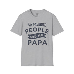 My Favorite People Call Me Papa Unisex Softstyle T-Shirt A unique gift for Papa for Fathers Day, Birthday or Any Day of the year.