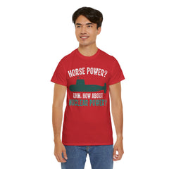 Horse Power? Uhm, How About Nuclear Power - Unisex Heavy Cotton Tee