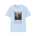 Before You Ask. Yes, it was a Grizzly Bear! / As an amputee it is a funny joke and conversation starter / Unisex T Shirt