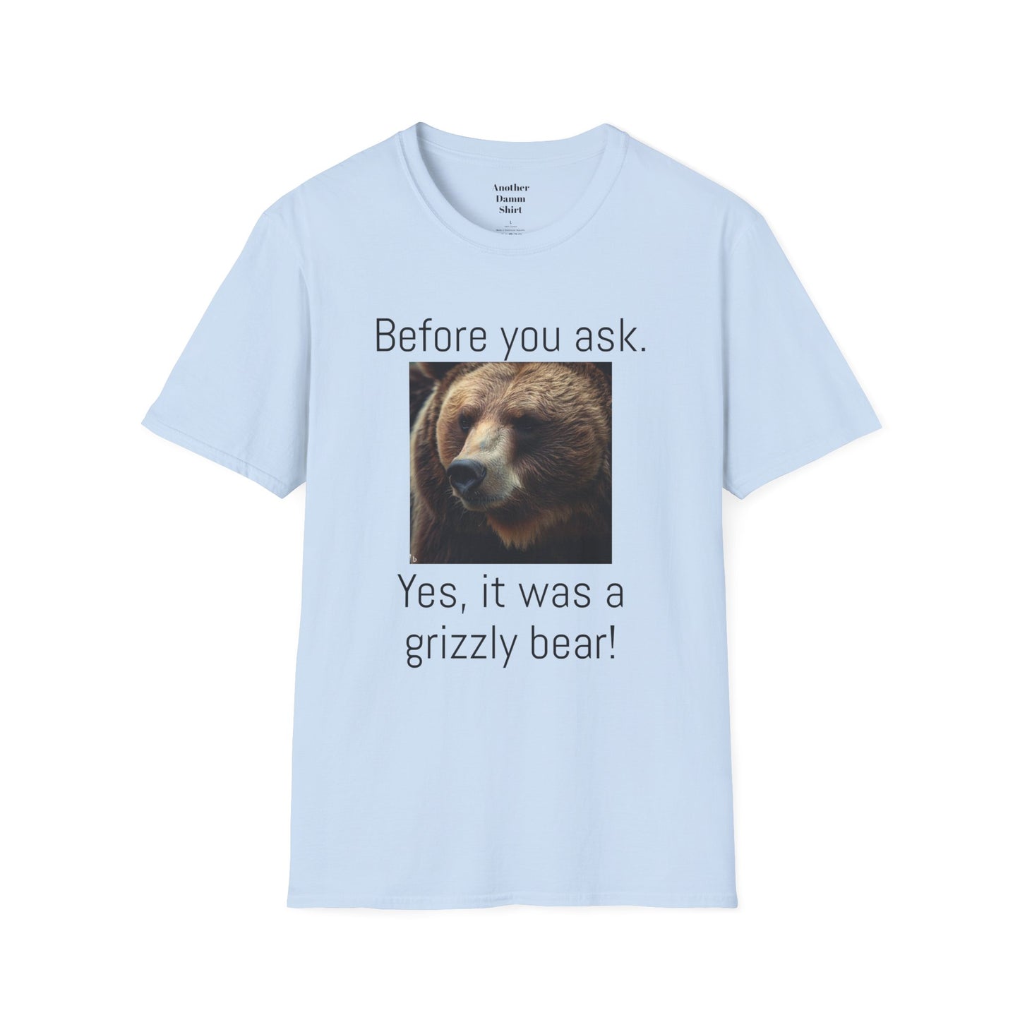 Before You Ask. Yes, it was a Grizzly Bear! / As an amputee it is a funny joke and conversation starter / Unisex T Shirt