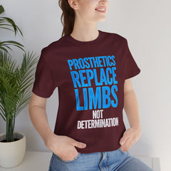 Inspirational Unisex Jersey Tee - "Prosthetics Replace Limbs, Not Determination"