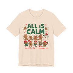 All Is Calm — Funny Gingerbread & Snowman Christmas T‑Shirt (Kidding, This Is Kindergarten)