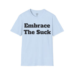 Embrace The Suck Unisex Softstyle T-Shirt