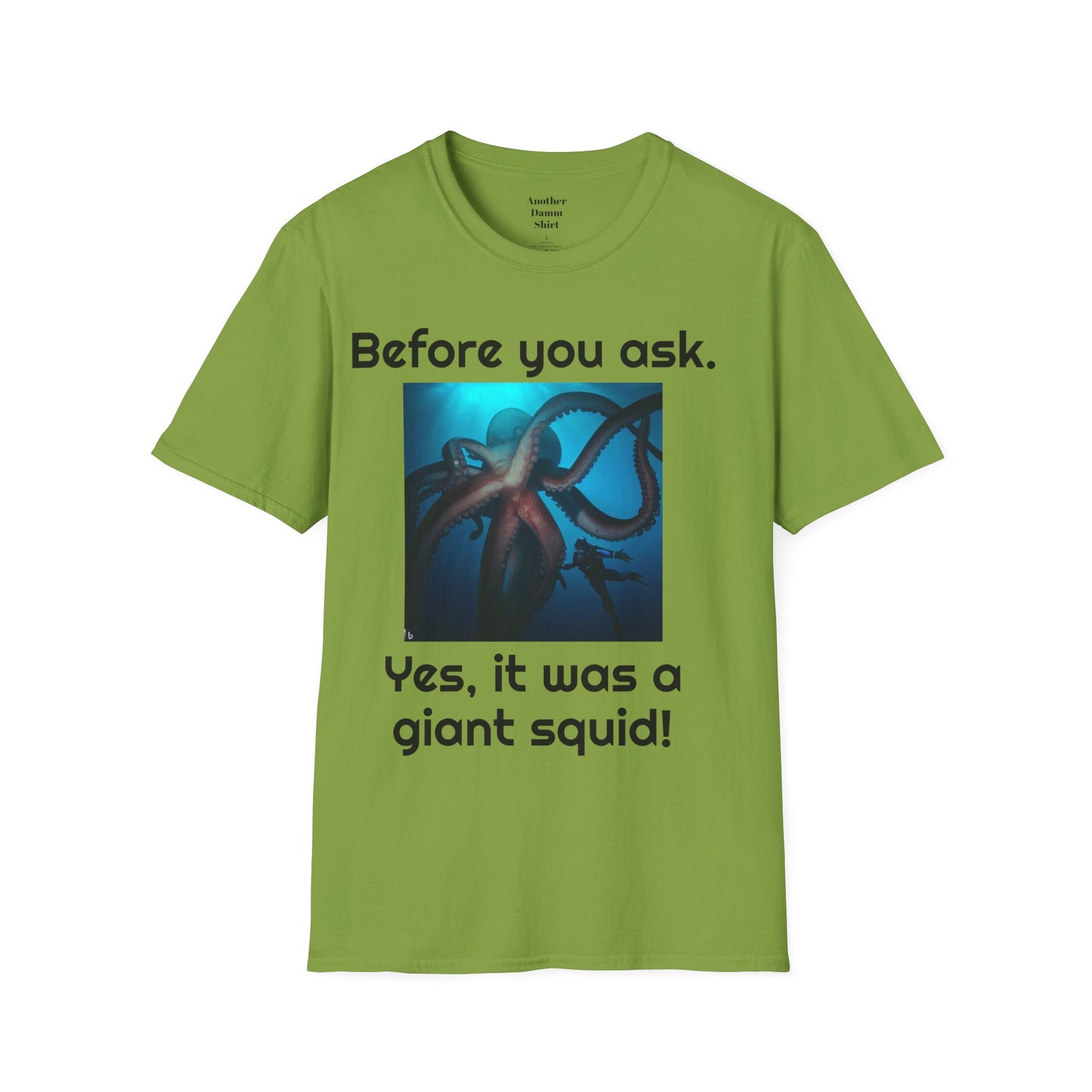 Before You Ask. Yes, it was a giant squid! - Unisex T Shirt