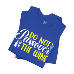 Funny Do Not Passover The Wine Unisex Tee