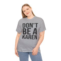 BOLD Don't Be A Karen = Unisex Heavy Cotton Tee