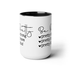 Be Pretty - pretty strong - pretty brave - pretty kind - 15 oz Two Tone Mug