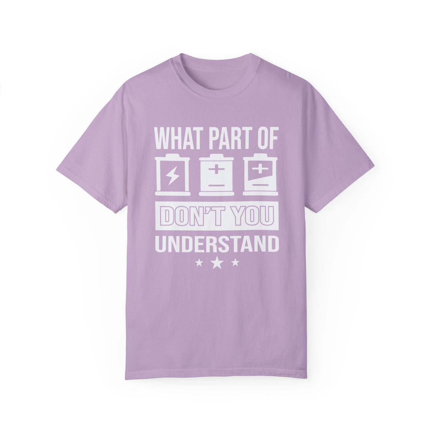 What Part of Battery Cells Don't You Understand, Comfort Colors Unisex Garment-Dyed T-shirt