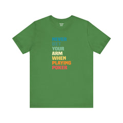 Never Bet Your Arm When Playing Poker - Unisex Jersey Short Sleeve Tee | Amputee Aware,Limb Awareness,Arm Amputee,Gift For Him, Gift For Her