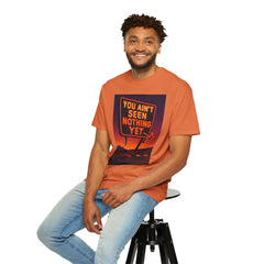 Graphic Comfort Colors Tee - You Ain't Seen Nothing Yet BTO Inspired