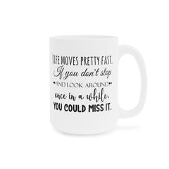 Life Moves Pretty Fast - Ceramic Mugs (11oz\15oz\20oz) Ferris Beuller / Movie Quote / Unique Gift / Gift for him / Gift for Her / 80s Movie