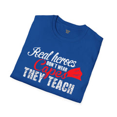 Real Heroes Don't Wear Capes THEY TEACH Unisex Softstyle Graphic T-Shirt