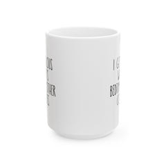 I Get Jealous When Its Bedtime In Other Countries Ceramic Mug, (11oz, 15oz)