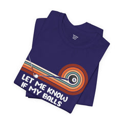 Let Me Know If My Balls Get In Your Way Funny Billard Quote - Graphic Unisex Jersey Short Sleeve Tee