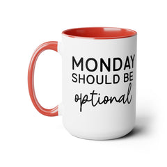 MONDAY SHOULD BE Optional,Two-Tone 15 oz Mug