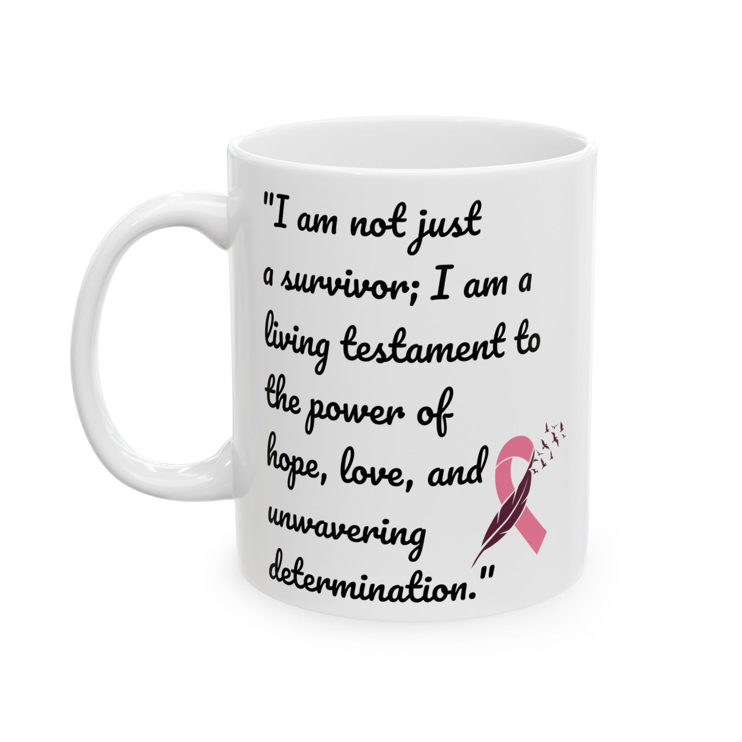 A Cancer Survivors Testament  / Inspiration / Cancer Survivor  / White Ceramic Mug 11 or 15 oz , Empowerment