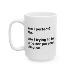 Am I Perfect Ceramic Mug, (11oz, 15oz)