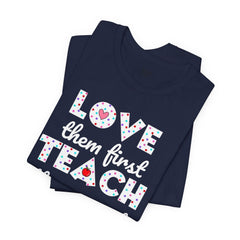Teacher Tee Shirt - Unisex Jersey Short Sleeve Tee LOVE them first TEACH them second Quote