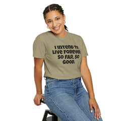 I Intend To Live Forever, Comfort Colors Unisex Garment-Dyed T-shirt
