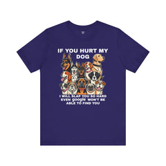 If You Hurt My Dog - Unisex Jersey Short Sleeve Tee