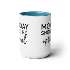 MONDAY SHOULD BE Optional,Two-Tone 15 oz Mug