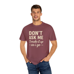 Don't Ask Me Unisex Garment-Dyed T-Shirt: Casual Humor Tee, Funny Gift, Everyday Wear, Unique Style, Perfect for Friends