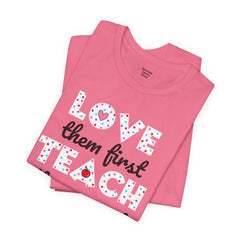 Teacher Tee Shirt - Unisex Jersey Short Sleeve Tee LOVE them first TEACH them second Quote