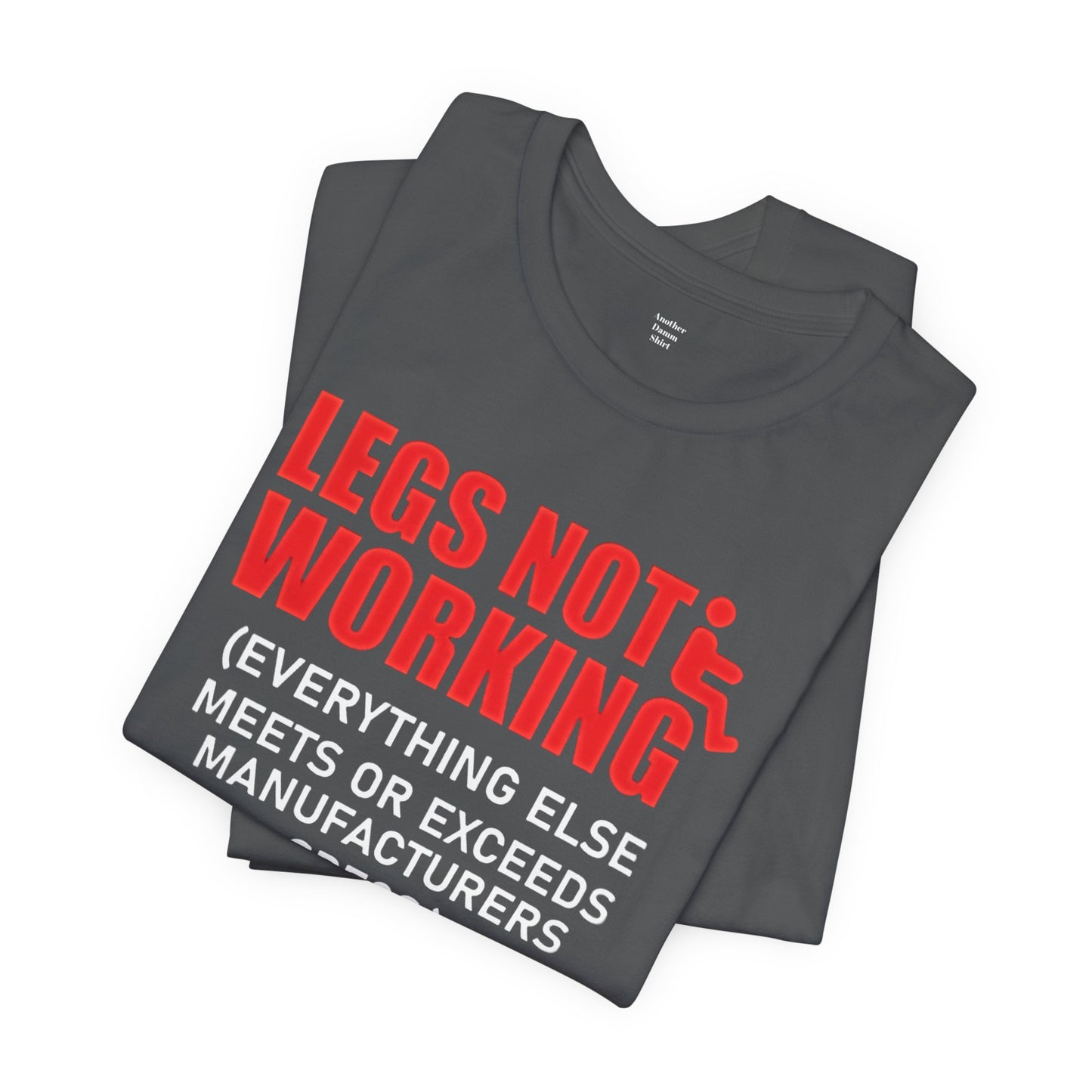 LEGS NOT WORKING Fun Quote - Graphic Unisex T Shirt