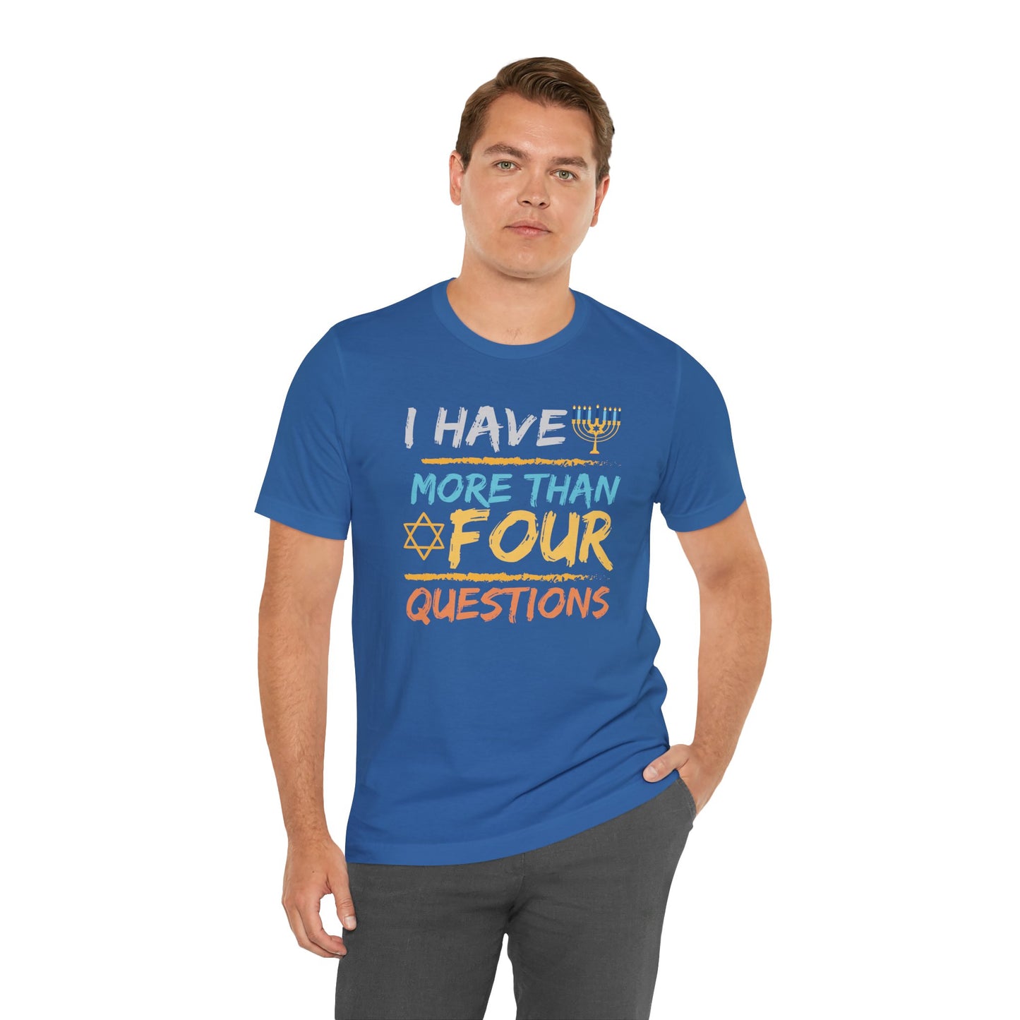 I Have More Than Four Questions - Unisex Jersey Short Sleeve Tee