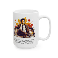 HIMYM Ted Mosby You Can't Cling To The Past Quote Graphic Mug