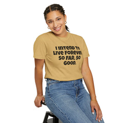 I Intend To Live Forever, Comfort Colors Unisex Garment-Dyed T-shirt