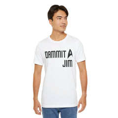 DAMMIT JIM - Unisex Jersey Short Sleeve Tee