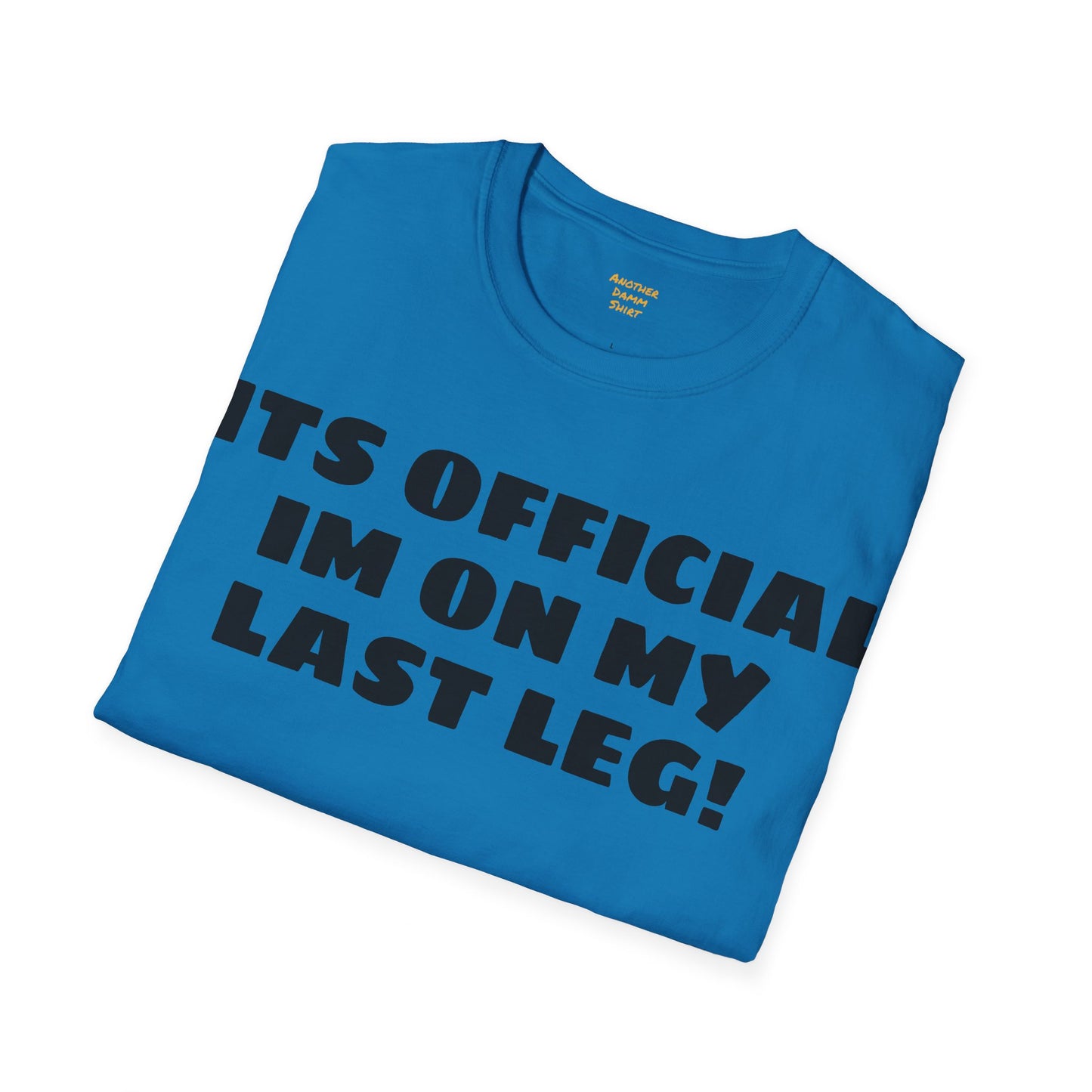 Im On My Last Leg Quote, Unisex Softstyle T-Shirt