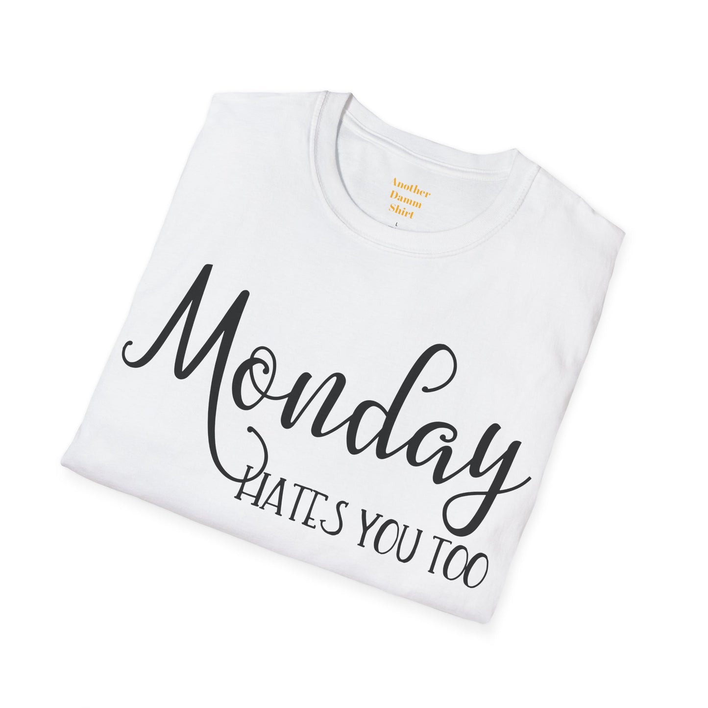 Monday Hates You Too Soft Style T Shirt