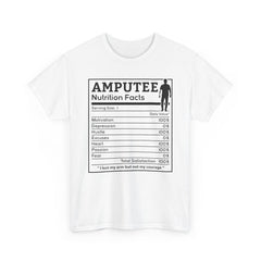 Arm AMPUTEE Nutrition Facts / Unisex Heavy Cotton Tee / I Lost My Arm But Not My Courage / Motivation / Heart / Hustle / Passion